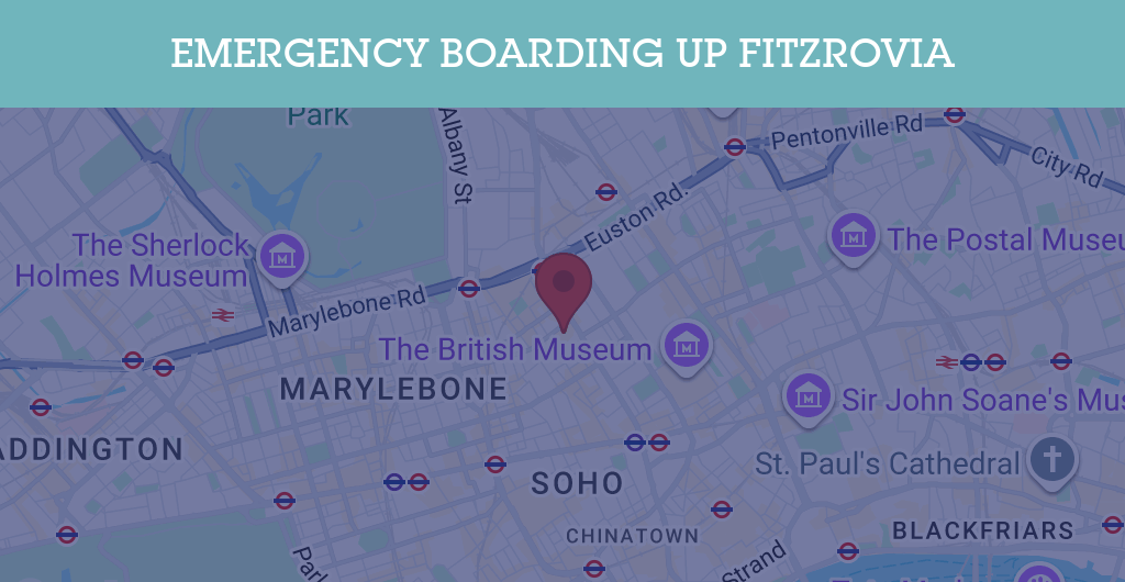 Emergency Boarding Up Services in Fitzrovia - W1T