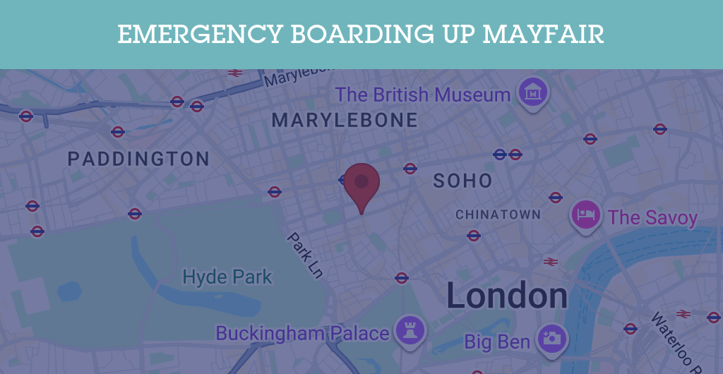Emergency Boarding Up Services in Mayfair - W1J