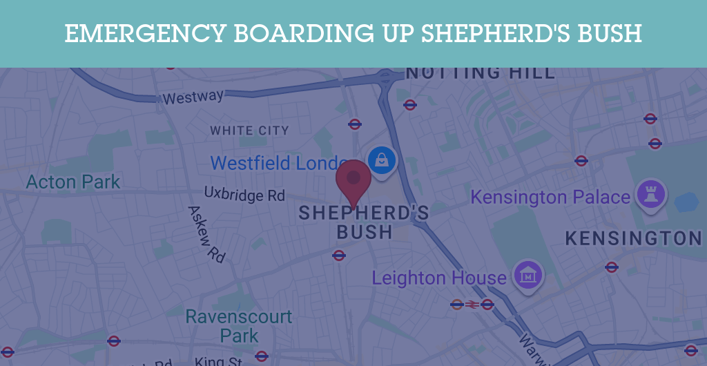 Emergency Boarding Up Services in Shepherd's Bush - W12