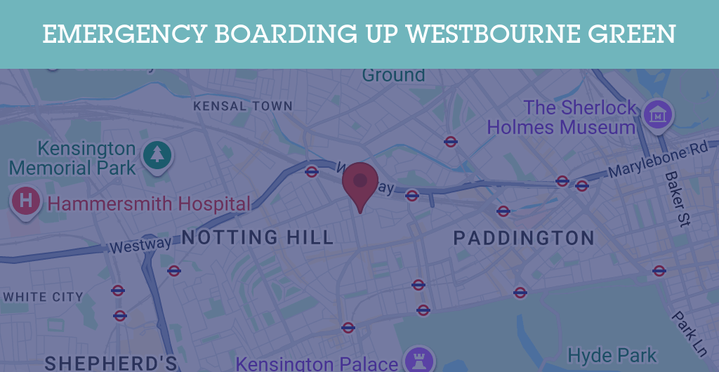 Emergency Boarding Up Services in Westbourne Green - W2
